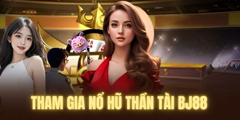 Các bước tham gia game nổ hũ thần tài