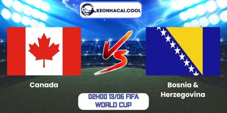 Soi kèo Canada vs Bosnia & Herzegovina (02h00 13/06, FIFA World Cup) 7 Canada vs Bosnia & Herzegovina